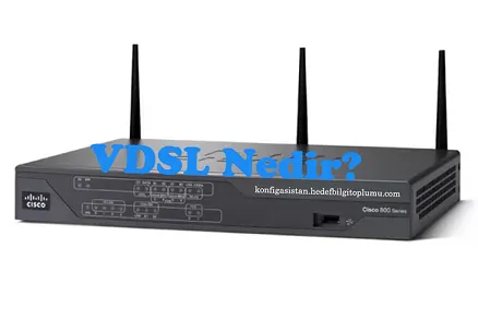 Cisco VDSL Kurulumu | Otomatik Konfigürasyon | Mobil Yedeklilik | DHCP 3 VDSL Nedir?